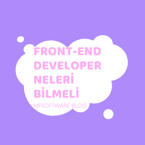 Front-End Developer Neleri Bilmeli