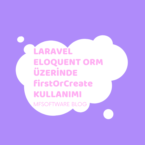 Laravel Eloquent ORM Üzerinde firstOrCreate Kullanımı