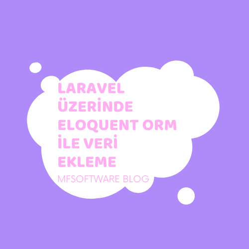 Laravel Üzerinde Eloquent ORM ile Veri Ekleme