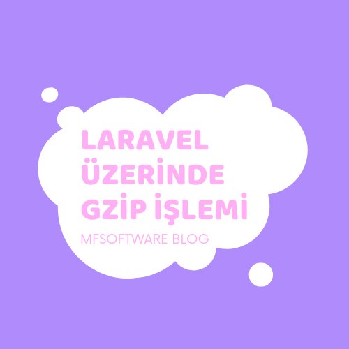 Laravel Üzerinde Gzip İşlemi