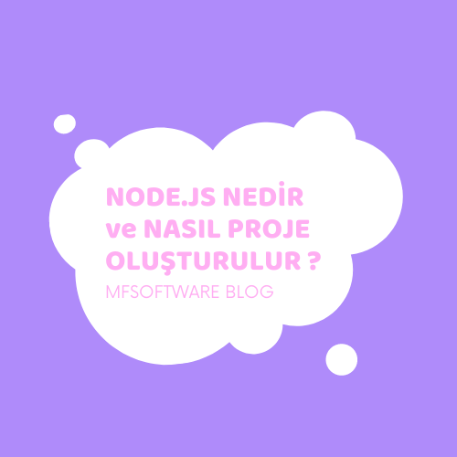 Node.js Nedir ve Nasıl Proje Oluşturulur ?