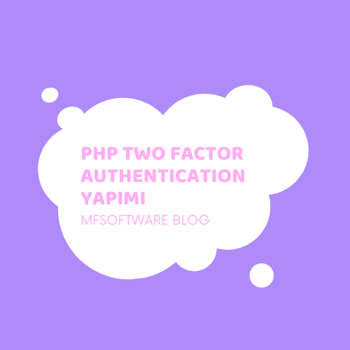 PHP Two Factor Authentication Yapımı