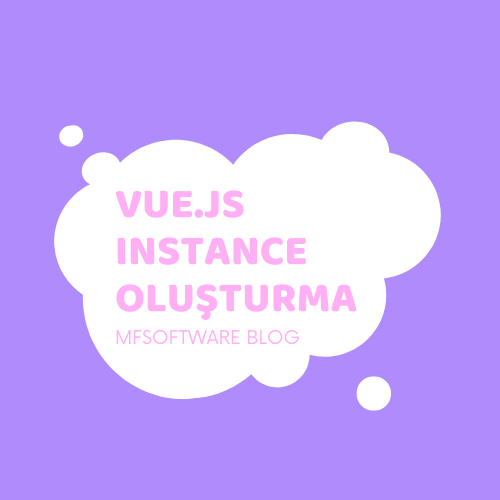 Vue.js Instance Oluşturma